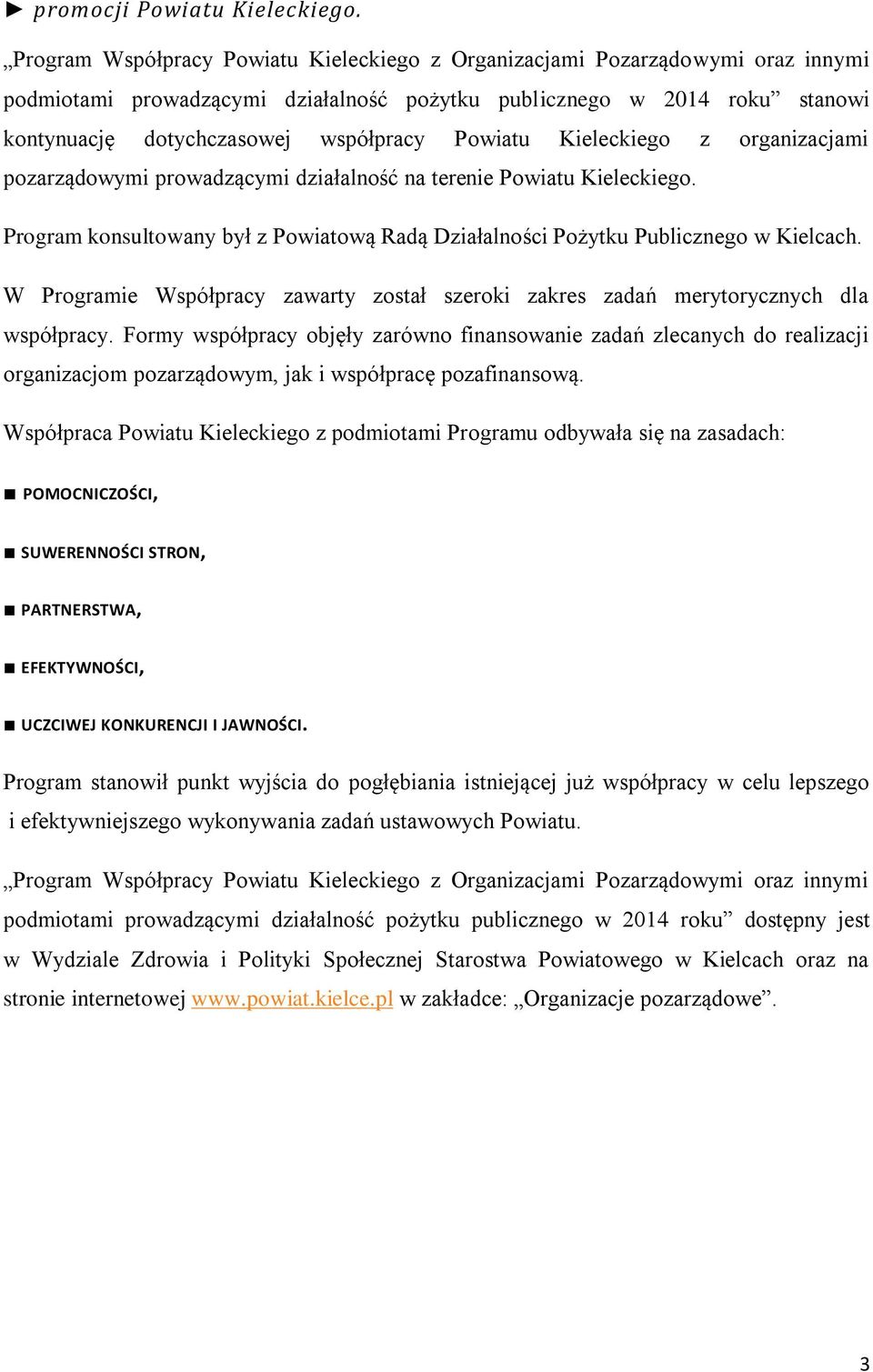 Powiatu Kieleckiego z organizacjami pozarządowymi prowadzącymi działalność na terenie Powiatu Kieleckiego. Program konsultowany był z Powiatową Radą Działalności Pożytku Publicznego w Kielcach.