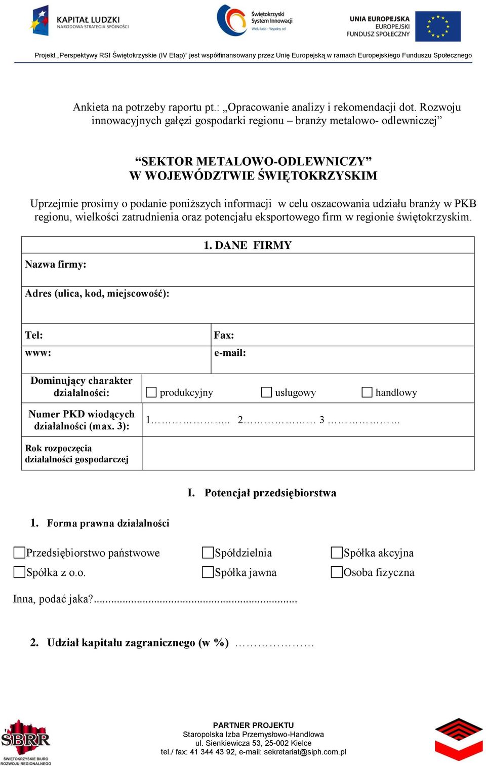 oszacowania udziału branży w PKB regionu, wielkości zatrudnienia oraz potencjału eksportowego firm w regionie świętokrzyskim. Nazwa firmy: 1.