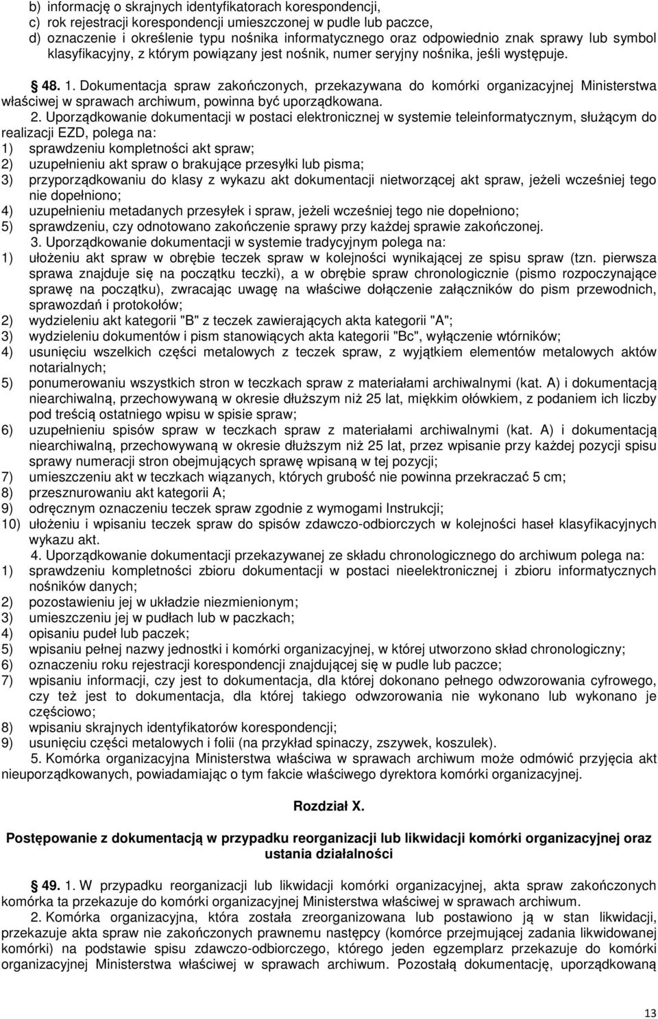 Dokumentacja spraw zakończonych, przekazywana do komórki organizacyjnej Ministerstwa właściwej w sprawach archiwum, powinna być uporządkowana. 2.