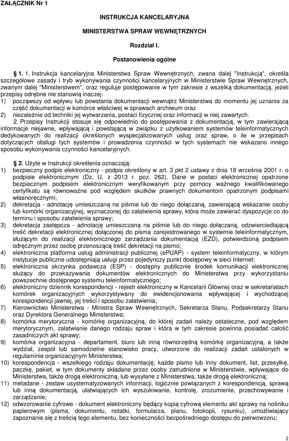 1. Instrukcja kancelaryjna Ministerstwa Spraw Wewnętrznych, zwana dalej "Instrukcją", określa szczegółowe zasady i tryb wykonywania czynności kancelaryjnych w Ministerstwie Spraw Wewnętrznych, zwanym