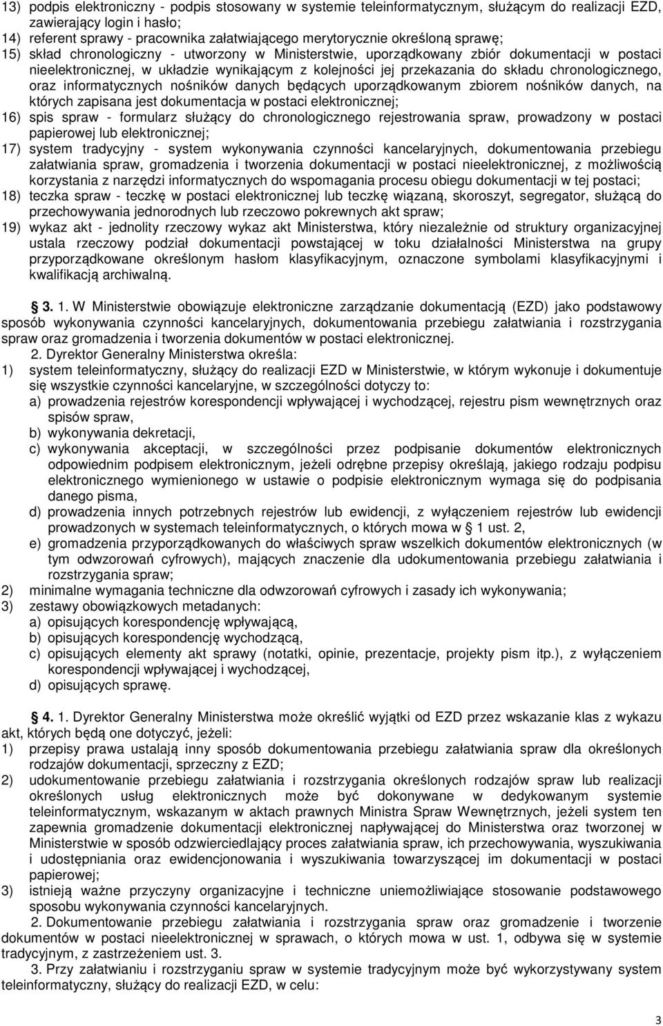 chronologicznego, oraz informatycznych nośników danych będących uporządkowanym zbiorem nośników danych, na których zapisana jest dokumentacja w postaci elektronicznej; 16) spis spraw - formularz