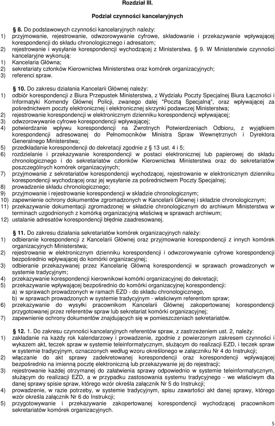 2) rejestrowanie i wysyłanie korespondencji wychodzącej z Ministerstwa. 9.