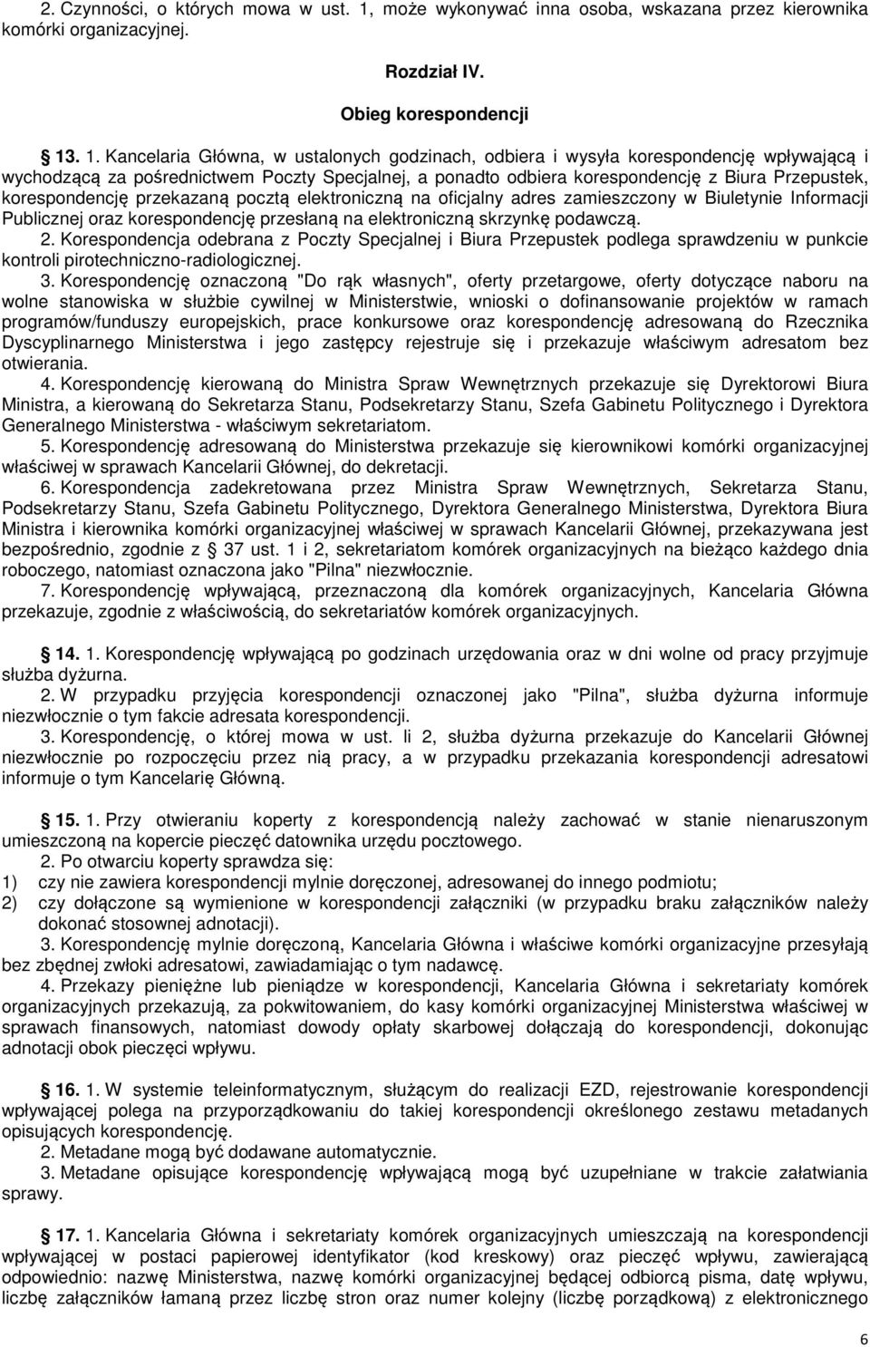 . 1. Kancelaria Główna, w ustalonych godzinach, odbiera i wysyła korespondencję wpływającą i wychodzącą za pośrednictwem oczty Specjalnej, a ponadto odbiera korespondencję z Biura rzepustek,