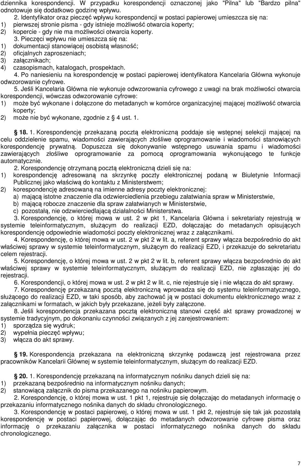 otwarcia koperty. 3. ieczęci wpływu nie umieszcza się na: 1) dokumentacji stanowiącej osobistą własność; 2) oficjalnych zaproszeniach; 3) załącznikach; 4)