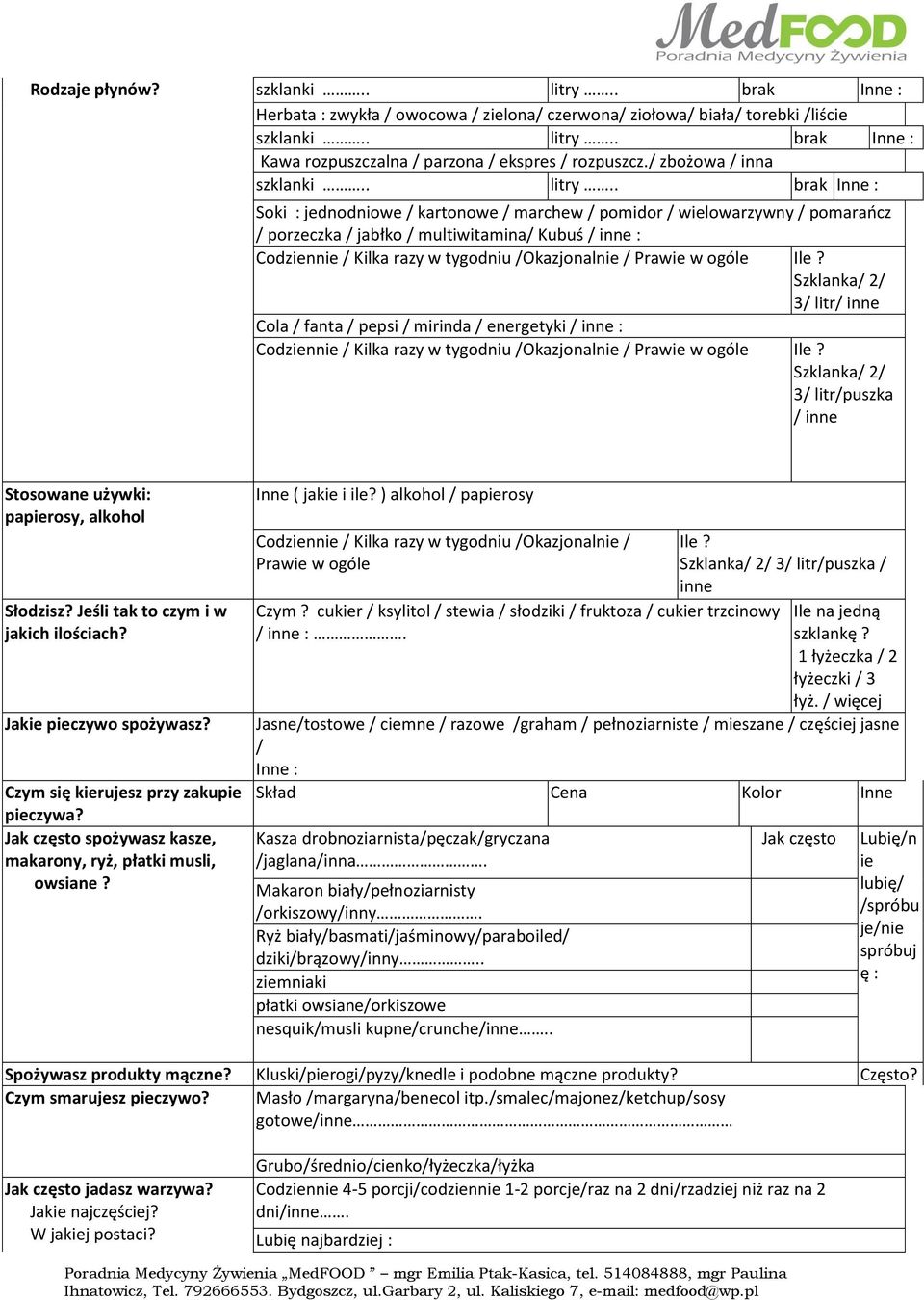 . brak Inne : Soki : jednodniowe / kartonowe / marchew / pomidor / wielowarzywny / pomarańcz / porzeczka / jabłko / multiwitamina/ Kubuś / inne : Codzien / Kilka razy w tygodniu /Okazjonal / Prawie w