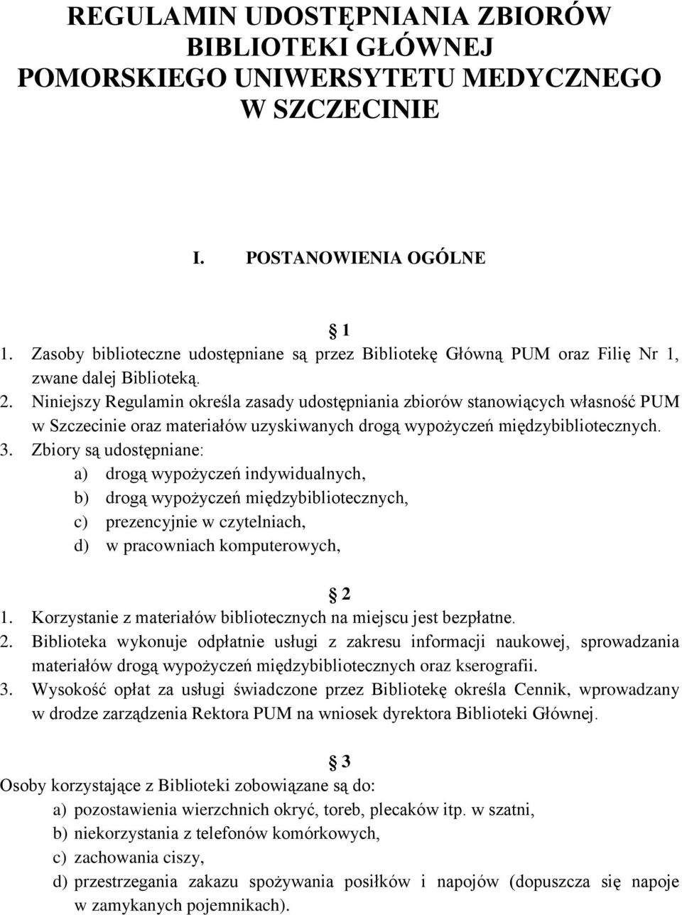 Niniejszy Regulamin określa zasady udostępniania zbiorów stanowiących własność PUM w Szczecinie oraz materiałów uzyskiwanych drogą wypożyczeń międzybibliotecznych. 3.