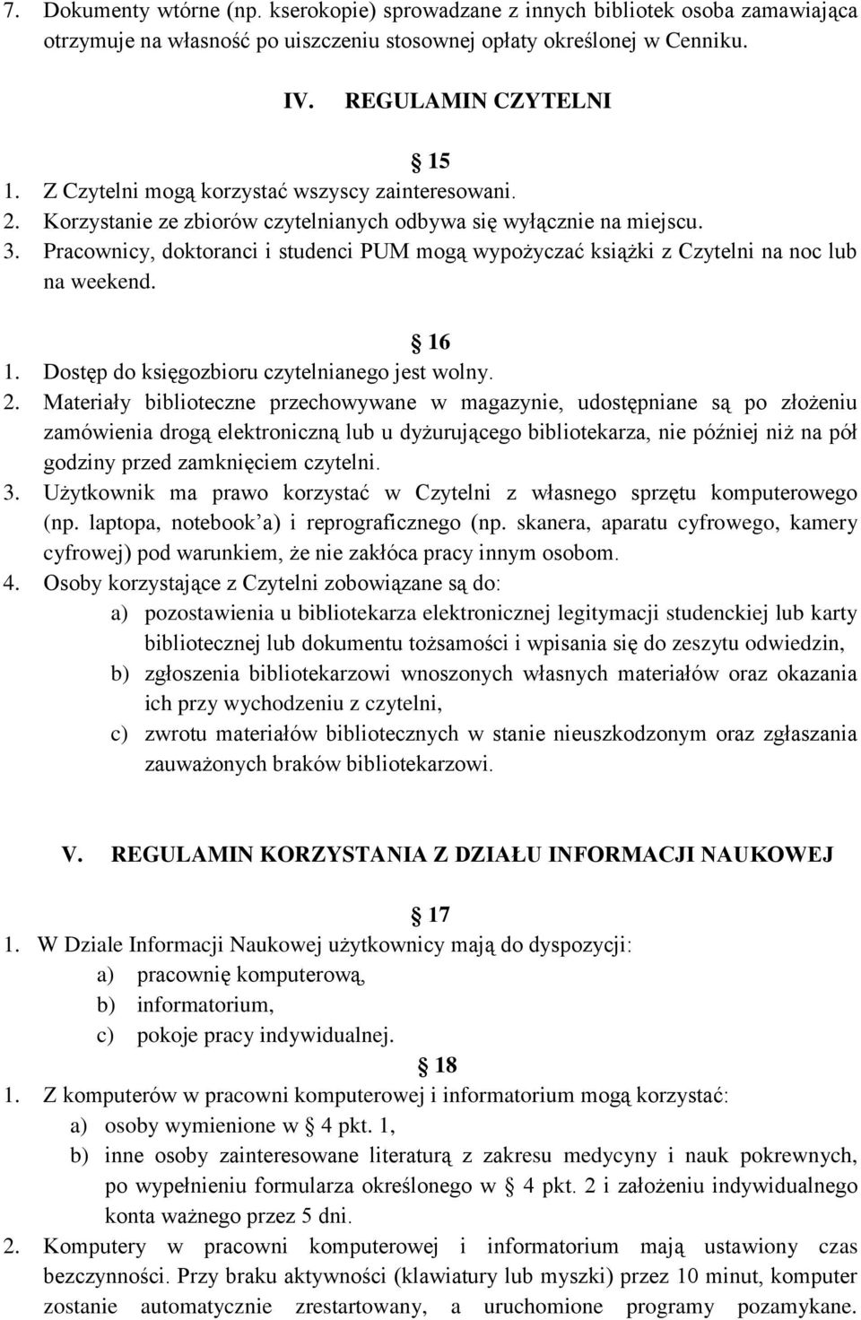 Pracownicy, doktoranci i studenci PUM mogą wypożyczać książki z Czytelni na noc lub na weekend. 16 1. Dostęp do księgozbioru czytelnianego jest wolny. 2.