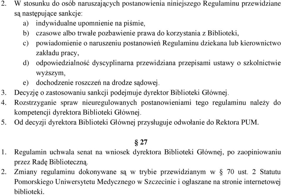 wyższym, e) dochodzenie roszczeń na drodze sądowej. 3. Decyzję o zastosowaniu sankcji podejmuje dyrektor Biblioteki Głównej. 4.