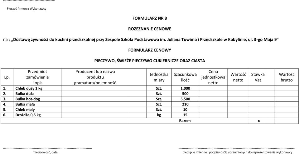 Chleb duży 1 kg Szt. 1.000 2. Bułka duża Szt. 500 3. Bułka hot-dog Szt. 5.500 4.