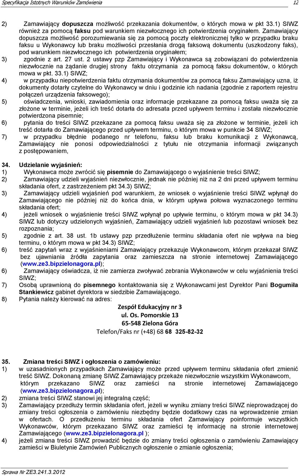 pod warunkiem niezwłocznego ich potwierdzenia oryginałem; 3) zgodnie z art. 27 ust.