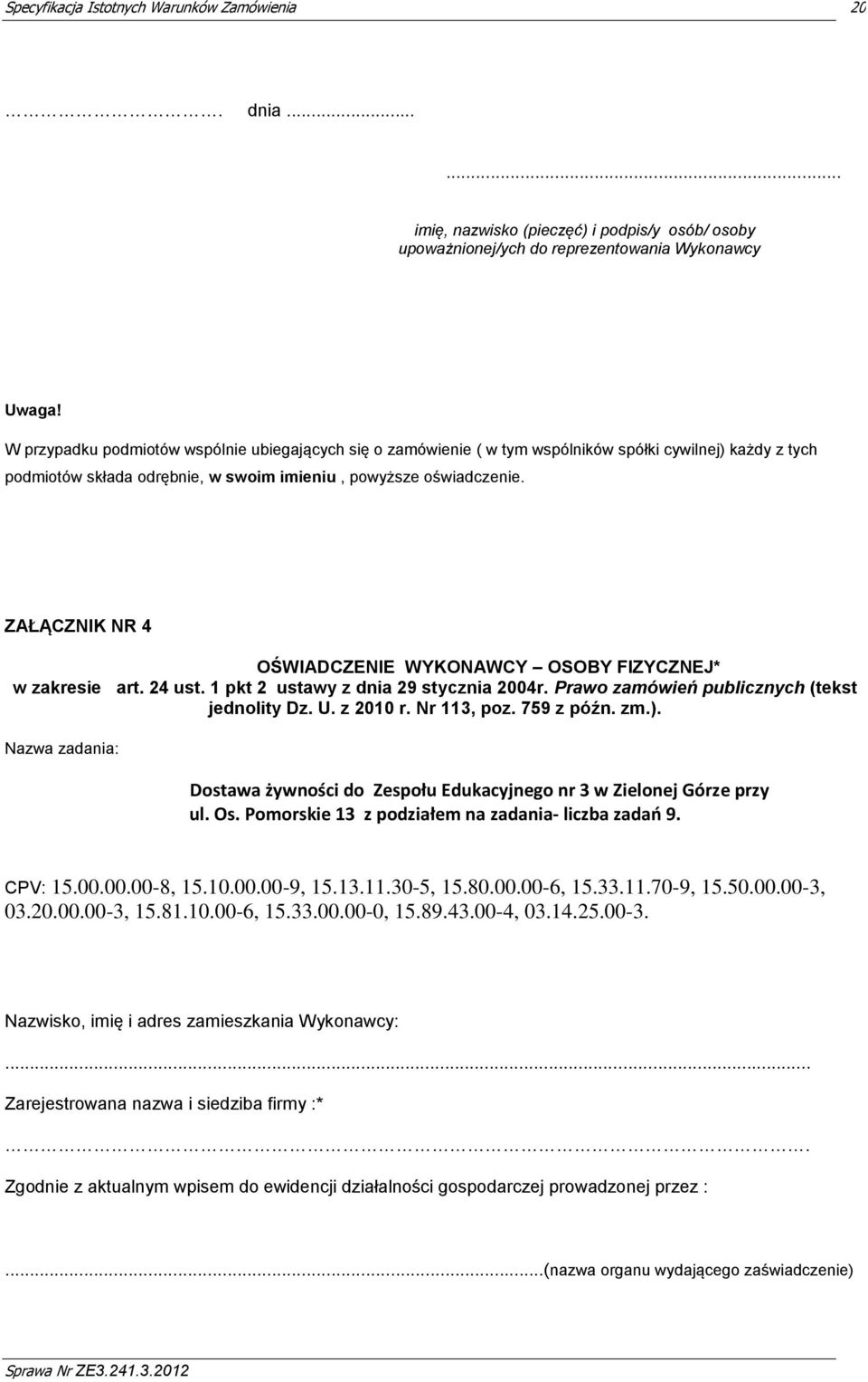 ZAŁĄCZNIK NR 4 OŚWIADCZENIE WYKONAWCY OSOBY FIZYCZNEJ* w zakresie art. 24 ust. 1 pkt 2 ustawy z dnia 29 stycznia 2004r. Prawo zamówień publicznych (tekst jednolity Dz. U. z 2010 r. Nr 113, poz.