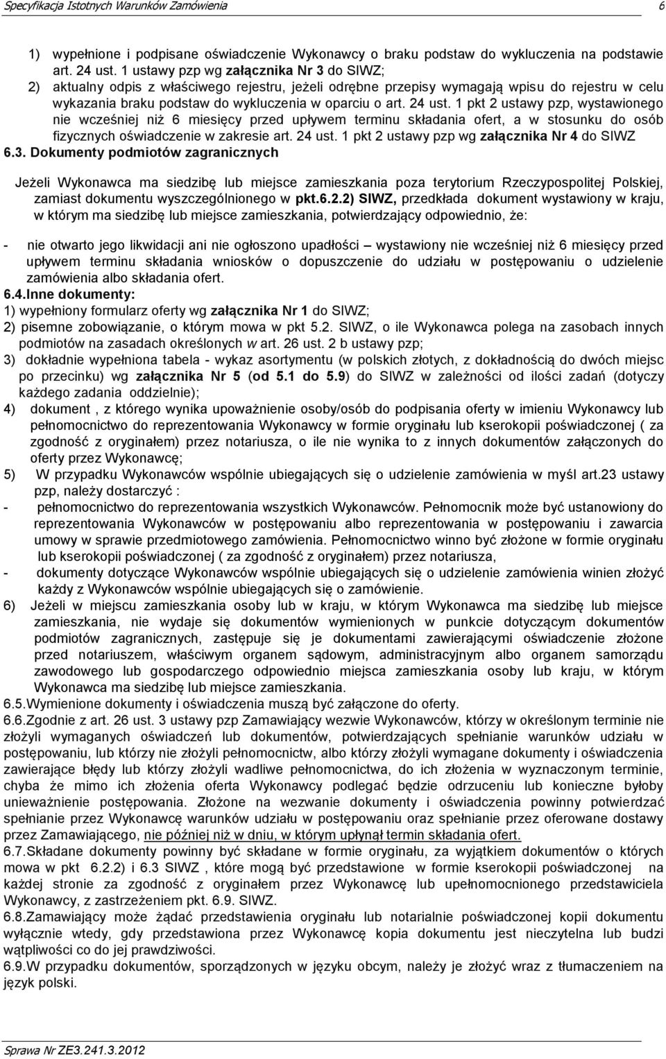 24 ust. 1 pkt 2 ustawy pzp, wystawionego nie wcześniej niż 6 miesięcy przed upływem terminu składania ofert, a w stosunku do osób fizycznych oświadczenie w zakresie art. 24 ust.