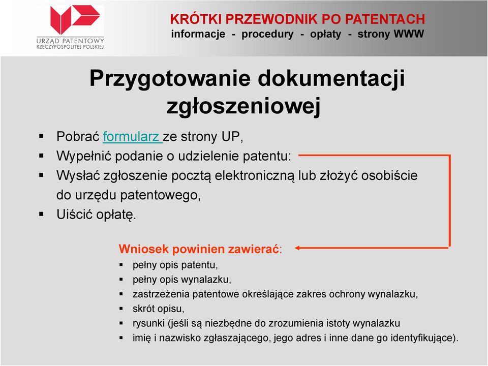 Wniosek powinien zawierać: pełny opis patentu, pełny opis wynalazku, zastrzeżenia patentowe określające zakres ochrony