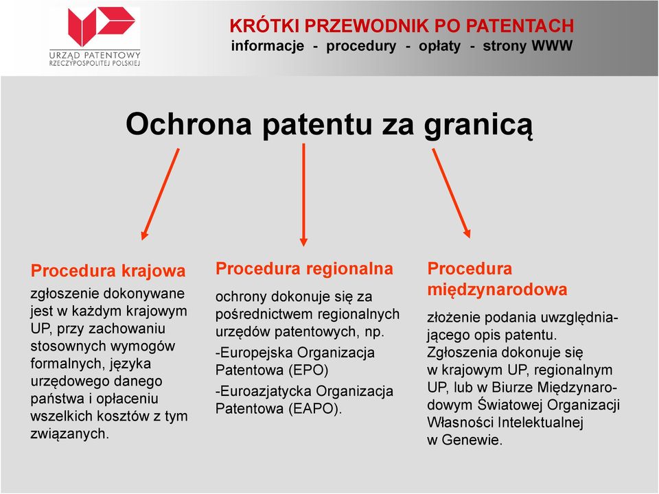 Procedura regionalna ochrony dokonuje się za pośrednictwem regionalnych urzędów patentowych, np.