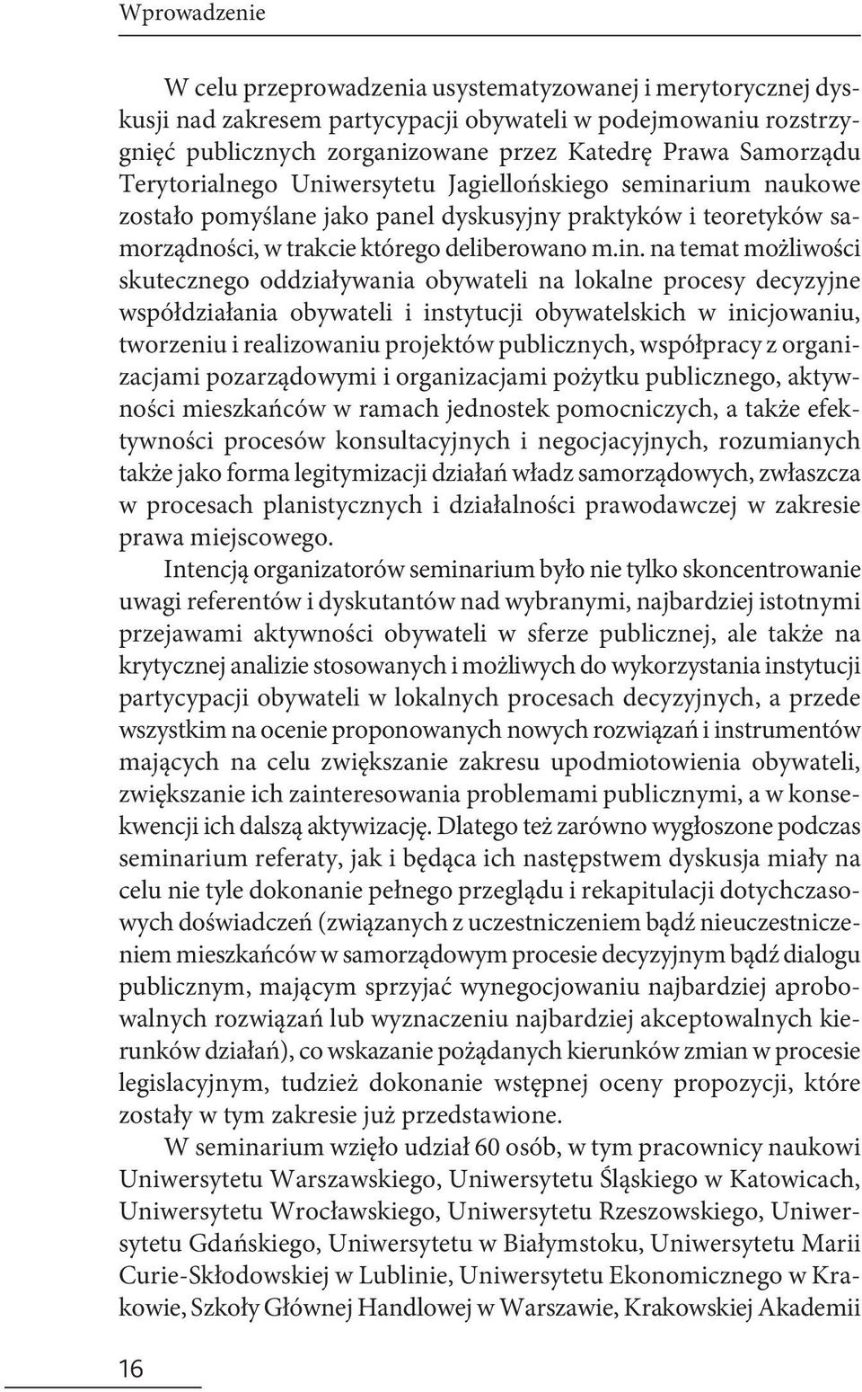 rium naukowe zostało pomyślane jako panel dyskusyjny praktyków i teoretyków samorządności, w trakcie którego deliberowano m.in.