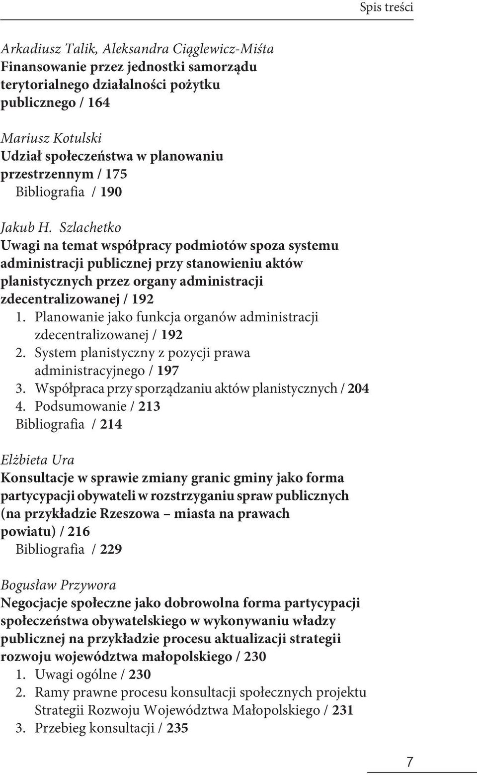 Szlachetko Uwagi na temat współpracy podmiotów spoza systemu administracji publicznej przy stanowieniu aktów planistycznych przez organy administracji zdecentralizowanej / 192 1.