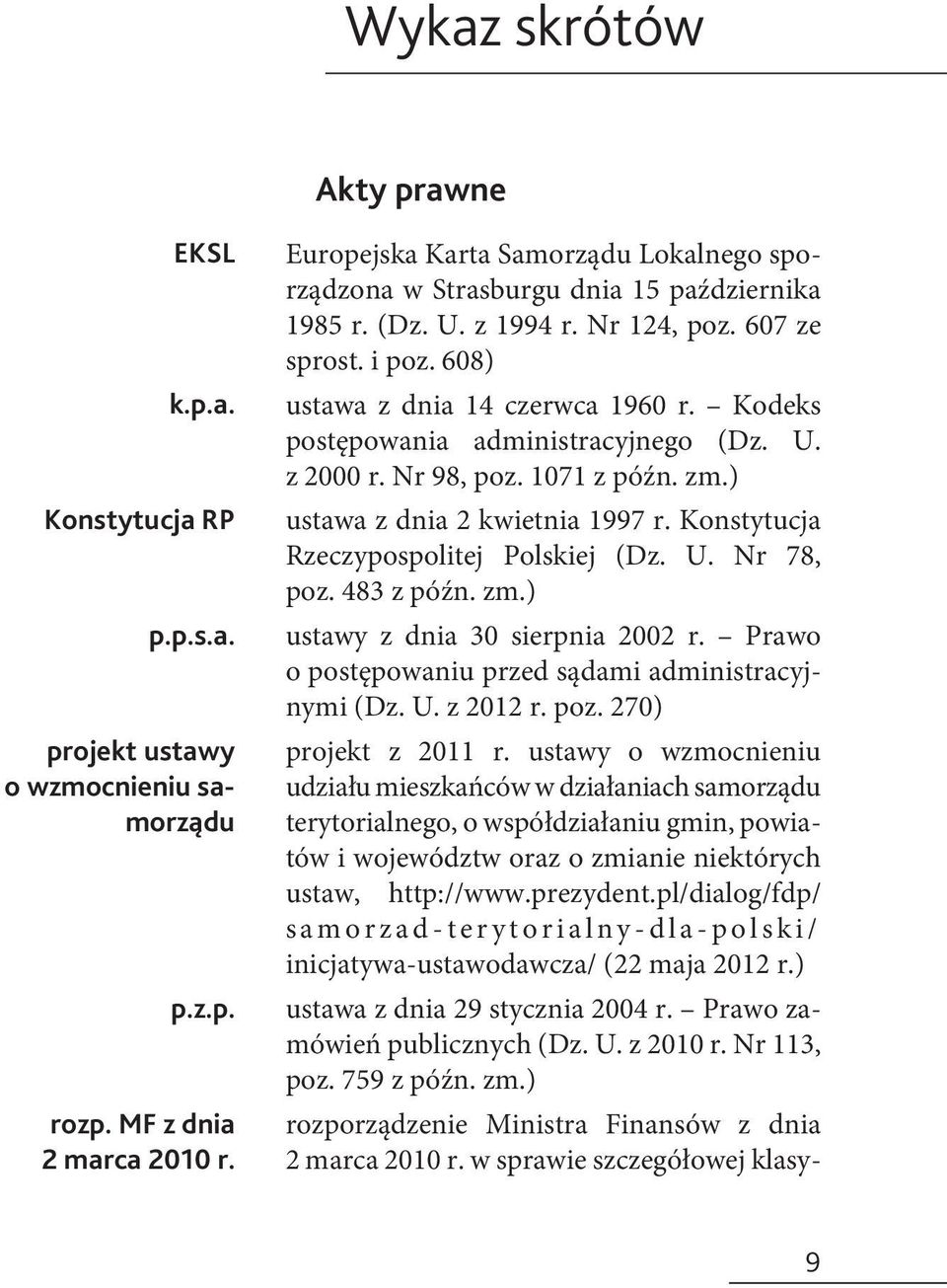 608) ustawa z dnia 14 czerwca 1960 r. Kodeks postępowania administracyjnego (Dz. U. z 2000 r. Nr 98, poz. 1071 z późn. zm.) ustawa z dnia 2 kwietnia 1997 r. Konstytucja Rzeczypospolitej Polskiej (Dz.