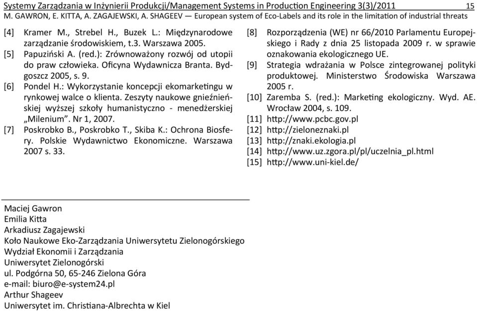 [5] Papuziński A. (red.): Zrównoważony rozwój od utopii do praw człowieka. Oficyna Wydawnicza Branta. Bydgoszcz 2005, s. 9. [6] Pondel H.