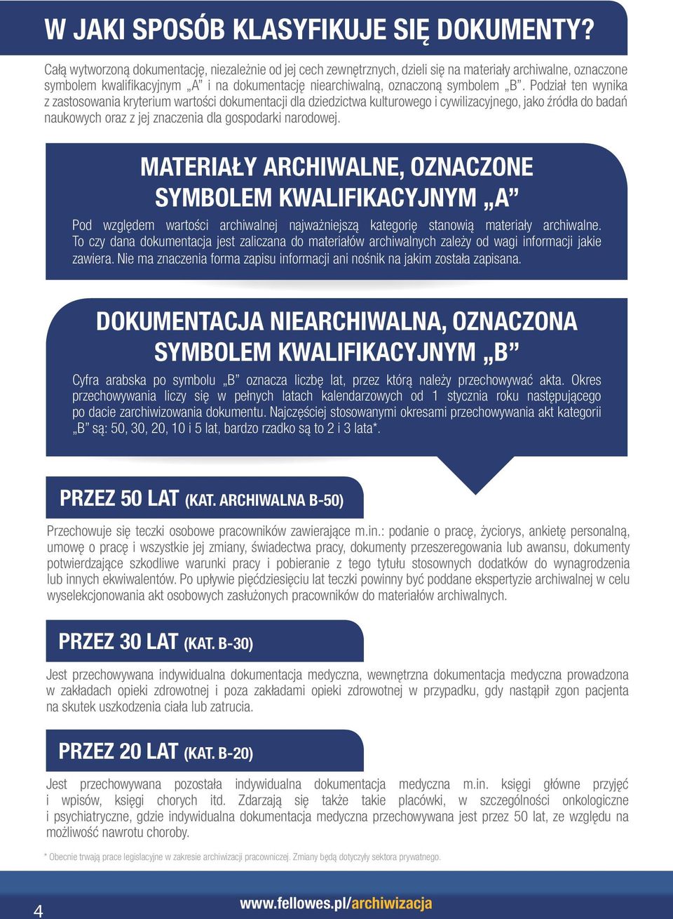 Podział ten wynika z zastosowania kryterium wartości dokumentacji dla dziedzictwa kulturowego i cywilizacyjnego, jako źródła do badań naukowych oraz z jej znaczenia dla gospodarki narodowej.