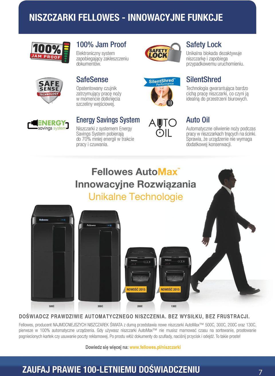Energy Savings System Niszczarki z systemem Energy Savings System pobierają do 70% mniej energii w trakcie pracy i czuwania.