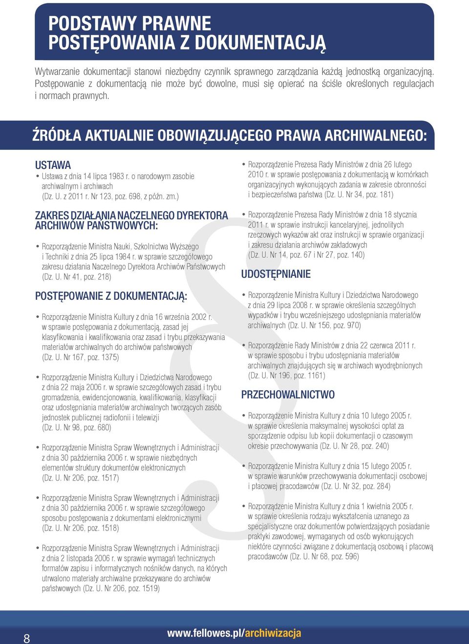 ŹRÓDŁA AKTUALNIE OBOWIĄZUJĄCEGO PRAWA ARCHIWALNEGO: USTAWA Ustawa z dnia 1 lipca 198 r. o narodowym zasobie archiwalnym i archiwach (Dz. U. z 2011 r. Nr 12, poz. 698, z późn. zm.