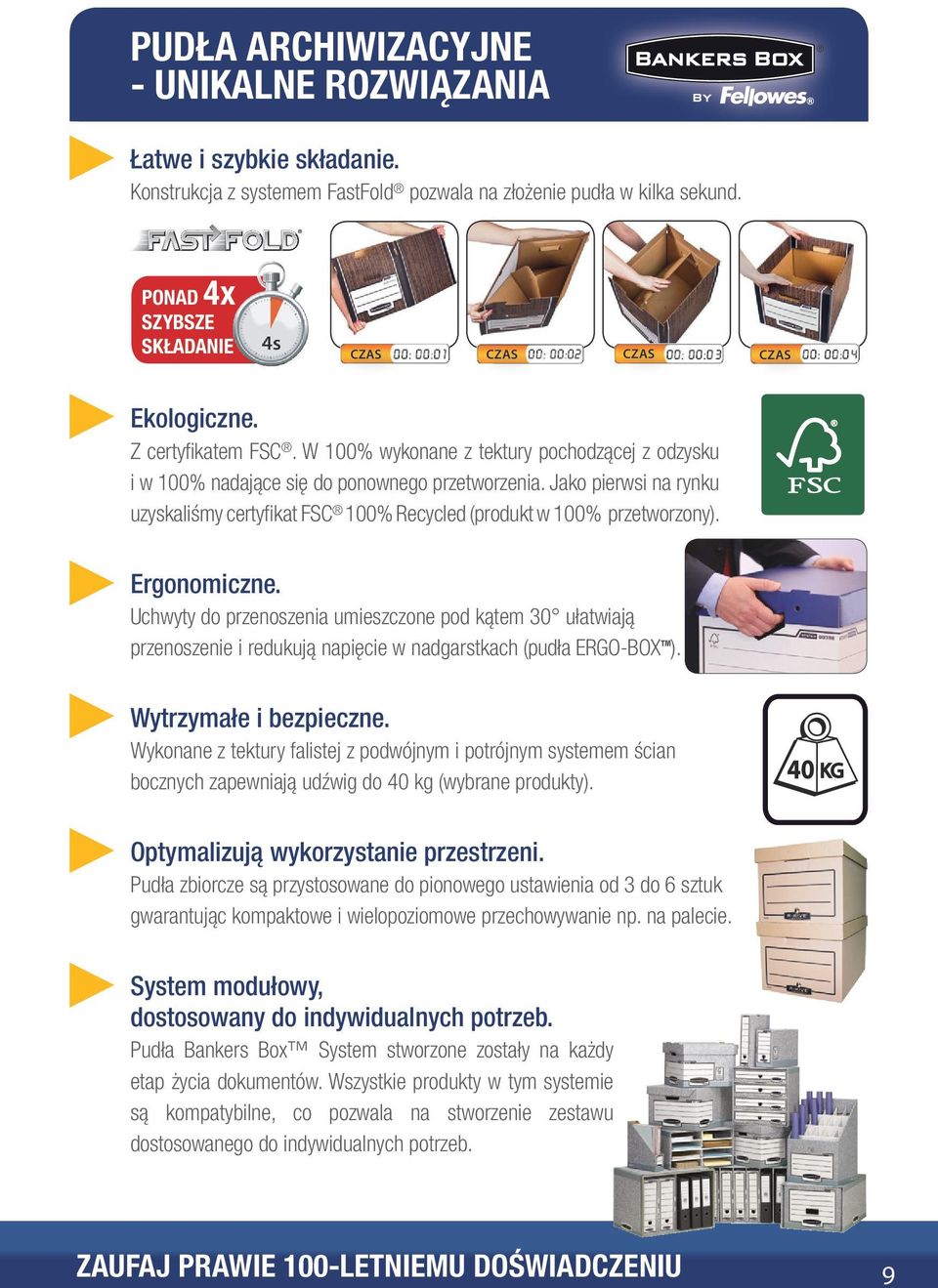 W 0% wykonane z tektury pochodzącej z odzysku i w 0% nadające się do ponownego przetworzenia. Jako pierwsi na rynku uzyskaliśmy certyfikat FSC 0% Recycled (produkt w 0% przetworzony). Ergonomiczne.