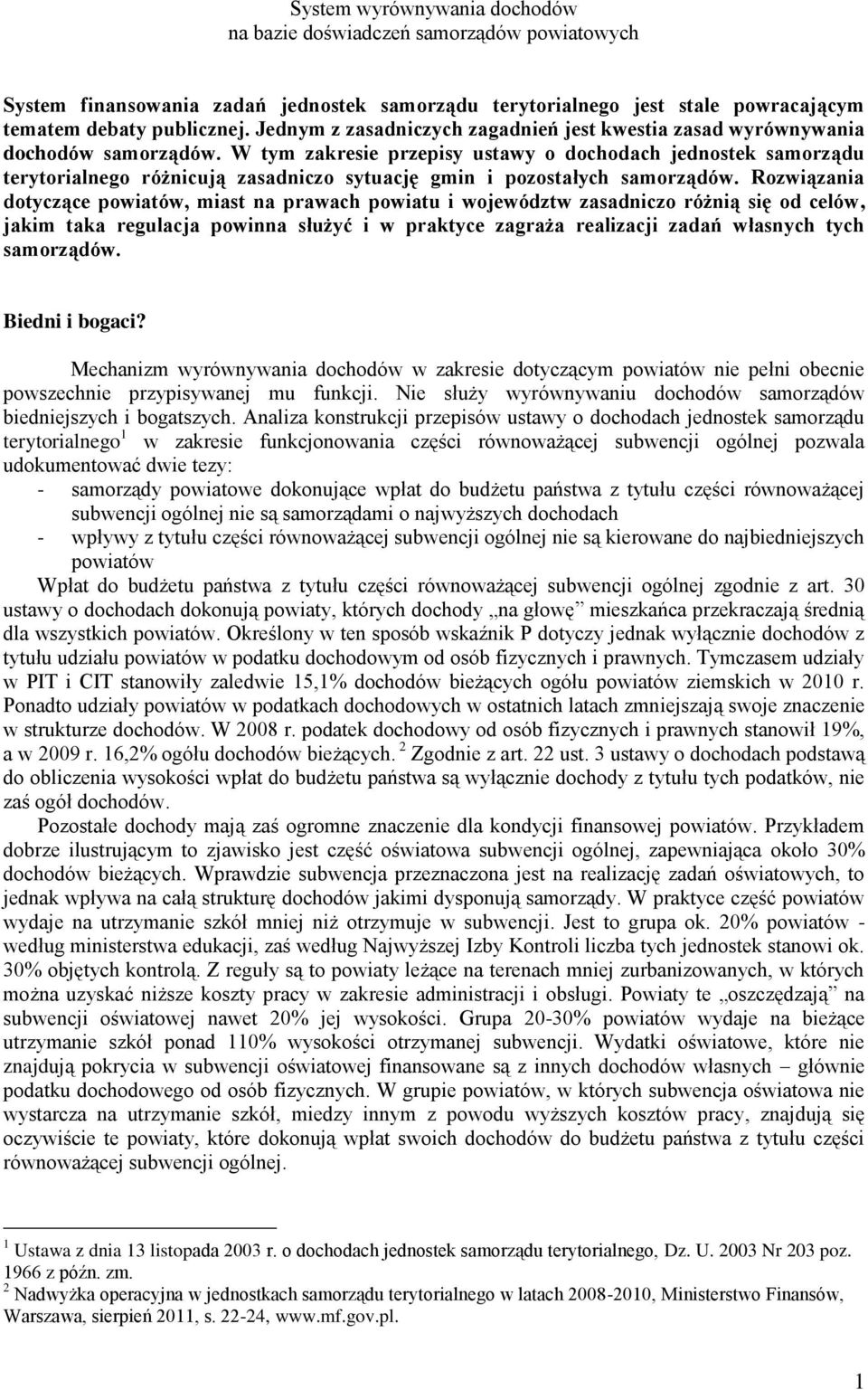 W tym zakresie przepisy ustawy o dochodach jednostek samorządu terytorialnego różnicują zasadniczo sytuację gmin i pozostałych samorządów.