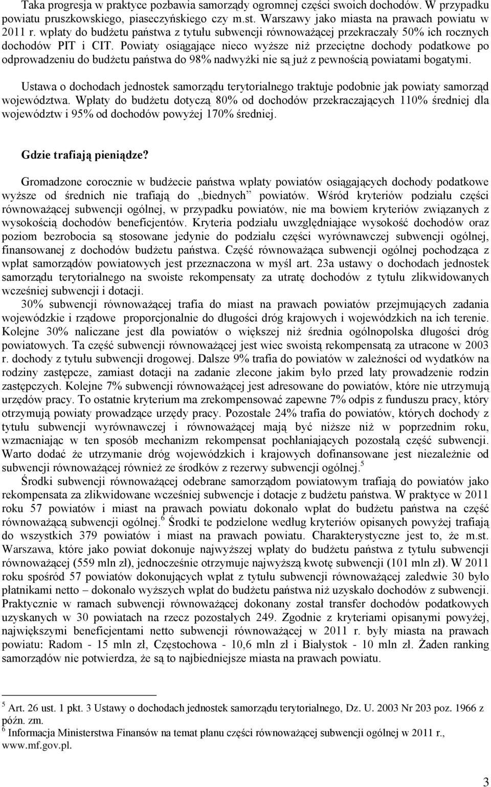 Powiaty osiągające nieco wyższe niż przeciętne dochody podatkowe po odprowadzeniu do budżetu państwa do 98% nadwyżki nie są już z pewnością powiatami bogatymi.