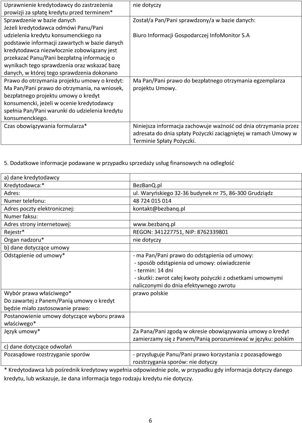 dokonano Prawo do otrzymania projektu umowy o kredyt: Ma Pan/Pani prawo do otrzymania, na wniosek, bezpłatnego projektu umowy o kredyt konsumencki, jeżeli w ocenie kredytodawcy spełnia Pan/Pani