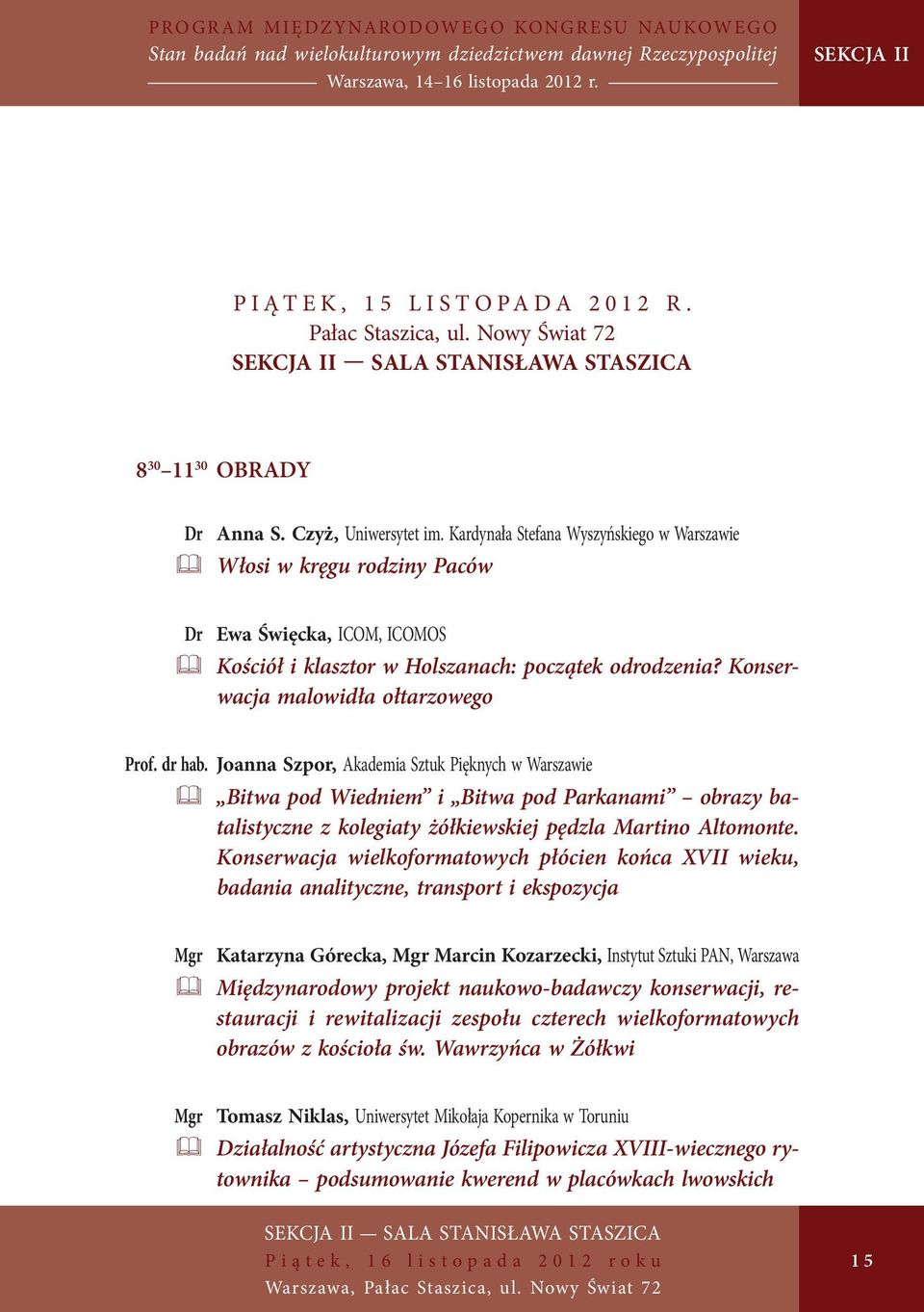 Kardynała Stefana Wyszyńskiego w Warszawie & Włosi w kręgu rodziny Paców Dr Ewa Święcka, ICOM, ICOMOS & Kościół i klasztor w Holszanach: początek odrodzenia? Konserwacja malowidła ołtarzowego Prof.