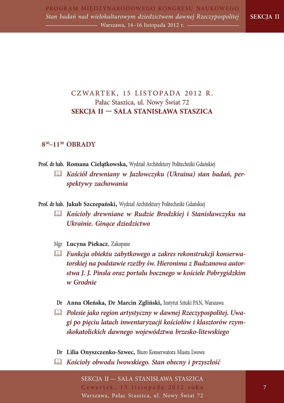 Romana Cielątkowska, Wydział Architektury Politechniki Gdańskiej & Kościół drewniany w Jazłowczyku (Ukraina) stan badań, perspektywy zachowania Prof. dr hab.