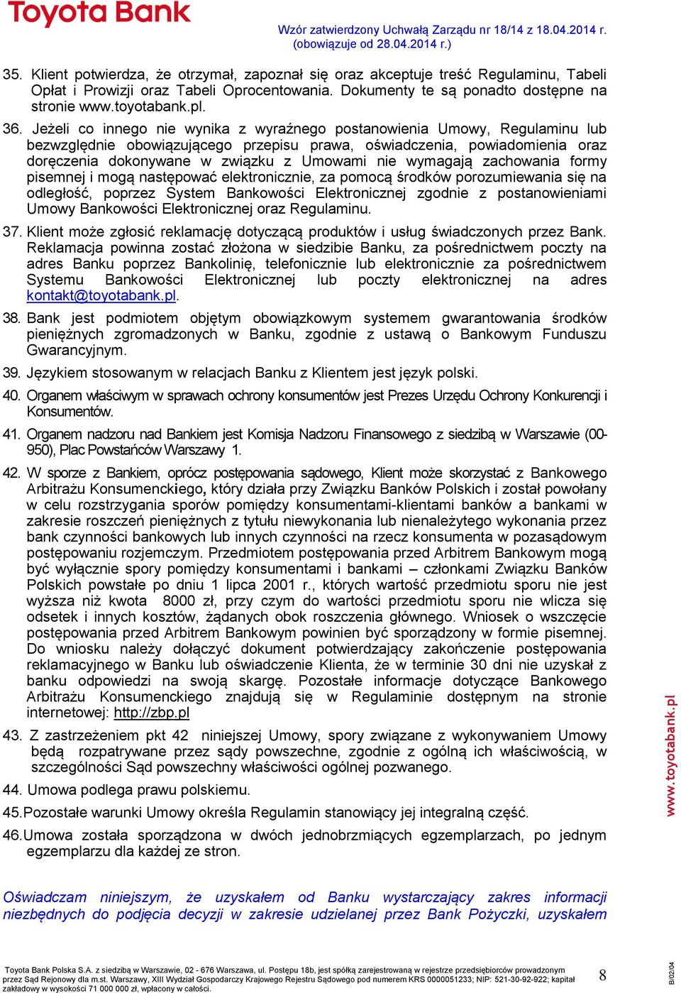 wymagają zachowania formy pisemnej i mogą następować elektronicznie, za pomocą środków porozumiewania się na odległość, poprzez System Bankowości Elektronicznej zgodnie z postanowieniami Umowy