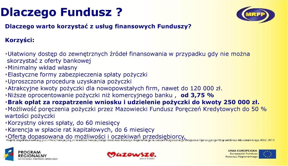 Uproszczona procedura uzyskania pożyczki Atrakcyjne kwoty pożyczki dla nowopowstałych firm, nawet do 120 000 zł.