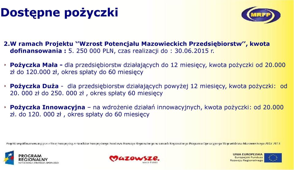 000 zł do 120.000 zł, okres spłaty do 60 miesięcy Pożyczka Duża - dla przedsiębiorstw działających powyżej 12 miesięcy, kwota pożyczki: od 20.