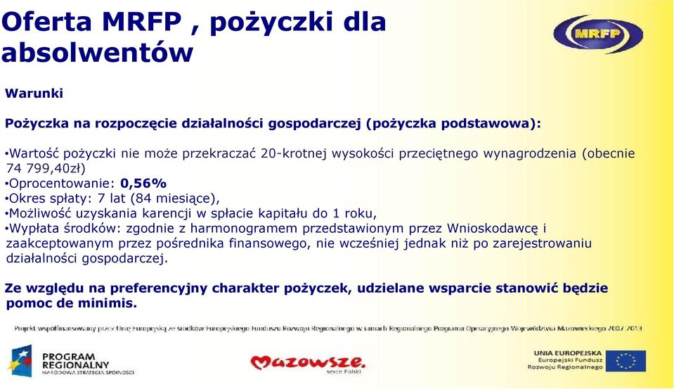 spłacie kapitału do 1 roku, Wypłata środków: zgodnie z harmonogramem przedstawionym przez Wnioskodawcę i zaakceptowanym przez pośrednika finansowego, nie