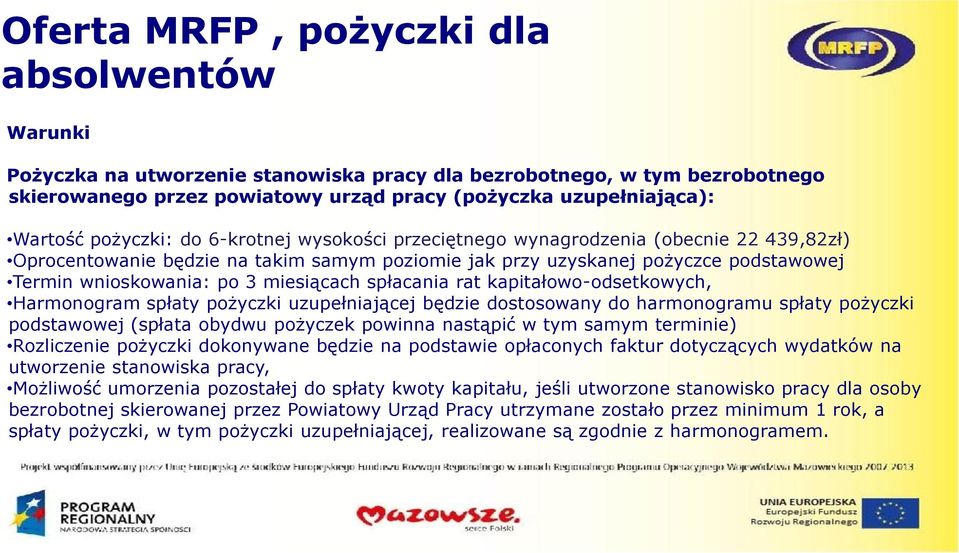 miesiącach spłacania rat kapitałowo-odsetkowych, Harmonogram spłaty pożyczki uzupełniającej będzie dostosowany do harmonogramu spłaty pożyczki podstawowej (spłata obydwu pożyczek powinna nastąpić w