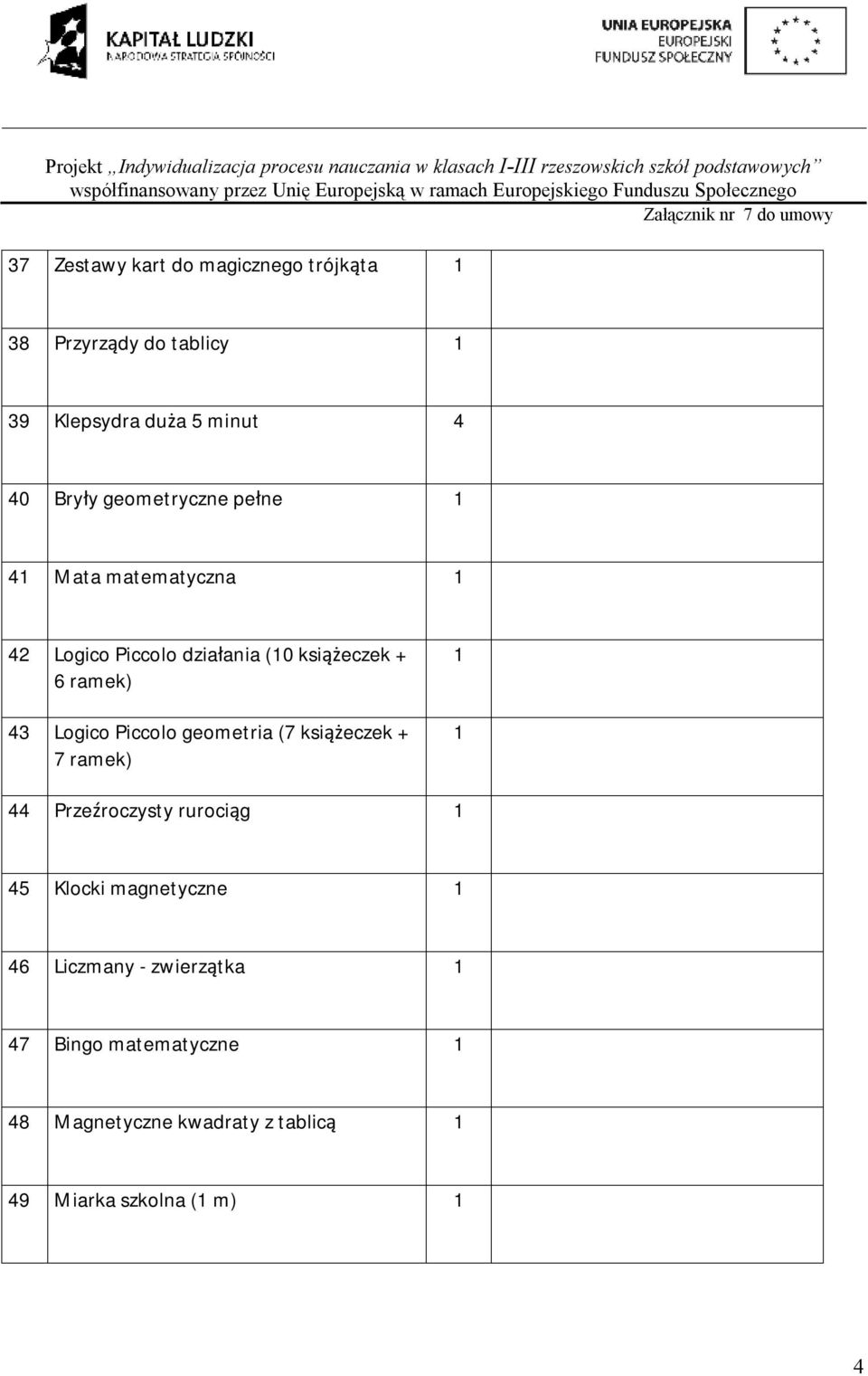 Logico Piccolo geometria (7 książeczek + 7 ramek) 44 Przeźroczysty rurociąg 45 Klocki magnetyczne