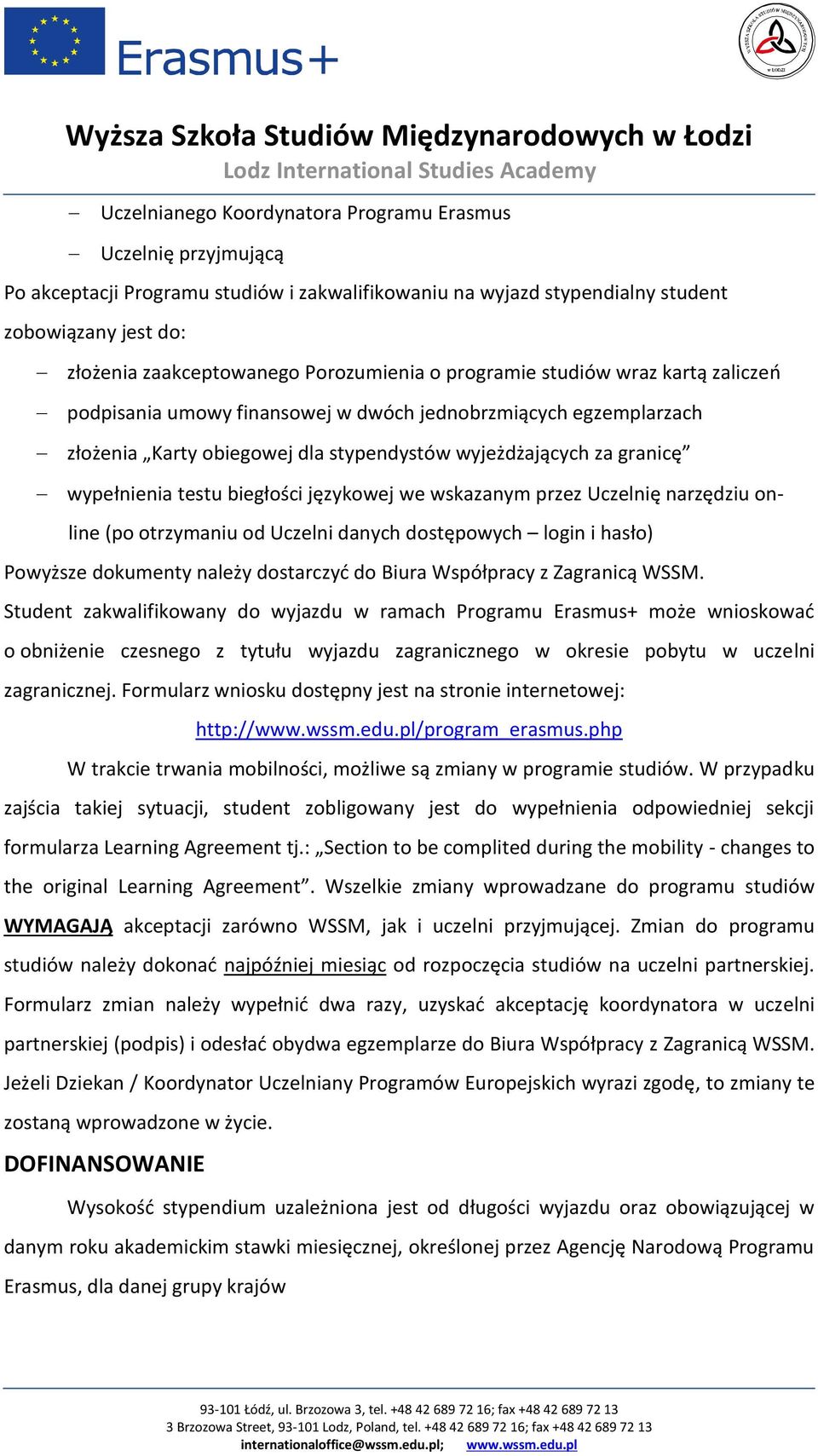 testu biegłości językowej we wskazanym przez Uczelnię narzędziu online (po otrzymaniu od Uczelni danych dostępowych login i hasło) Powyższe dokumenty należy dostarczyć do Biura Współpracy z Zagranicą