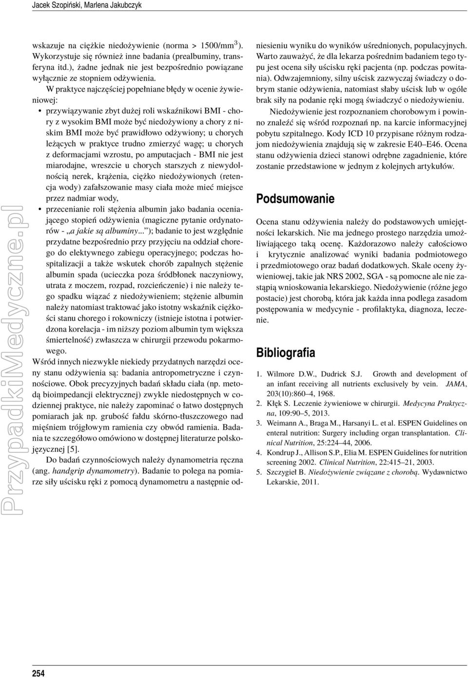 W praktyce najczęściej popełniane błędy w ocenie żywieniowej: przywiązywanie zbyt dużej roli wskaźnikowi BMI - chory z wysokim BMI może być niedożywiony a chory z niskim BMI może być prawidłowo