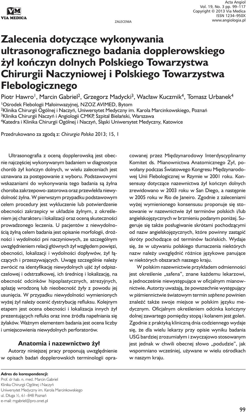 Polskiego Towarzystwa Flebologicznego Piotr Hawro 1, Marcin Gabriel 2, Grzegorz Madycki 3, Wacław Kuczmik 4, Tomasz Urbanek 4 1 Ośrodek Flebologii Małoinwazyjnej, NZOZ AVIMED, Bytom 2 Klinika