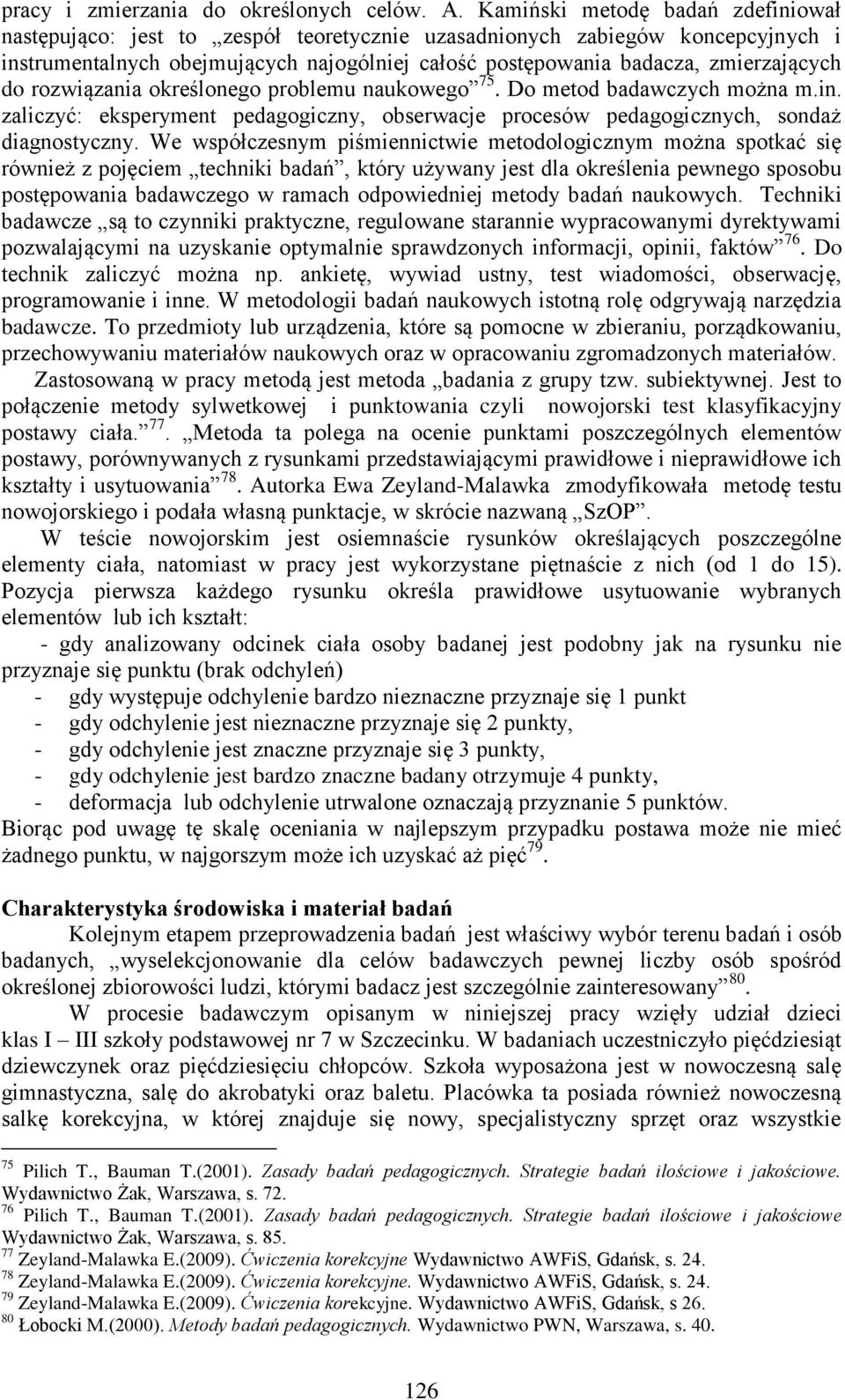 do rozwiązania określonego problemu naukowego 75. Do metod badawczych można m.in. zaliczyć: eksperyment pedagogiczny, obserwacje procesów pedagogicznych, sondaż diagnostyczny.