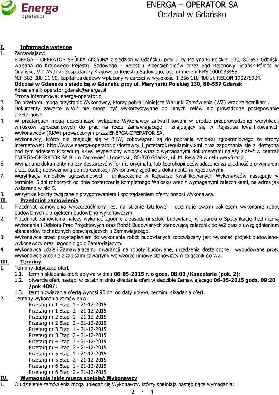 Rejonowy Gdańsk-Północ w Gdańsku, VII Wydział Gospodarczy Krajowego Rejestru Sądowego, pod numerem KRS 0000033455, NIP 583-000-11-90, kapitał zakładowy wpłacony w całości w wysokości 1 356 110 400