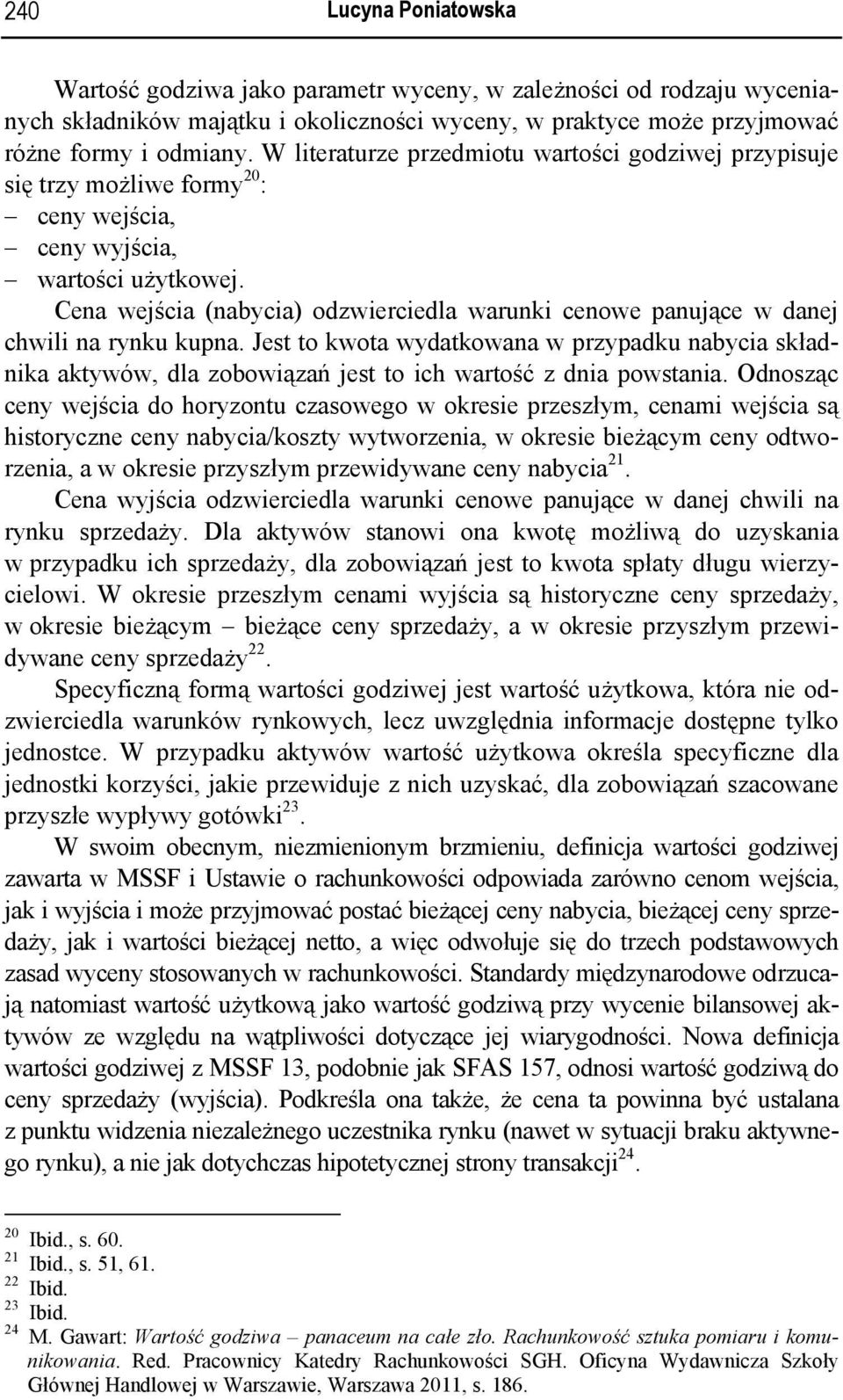 Cena wejścia (nabycia) odzwierciedla warunki cenowe panujące w danej chwili na rynku kupna.