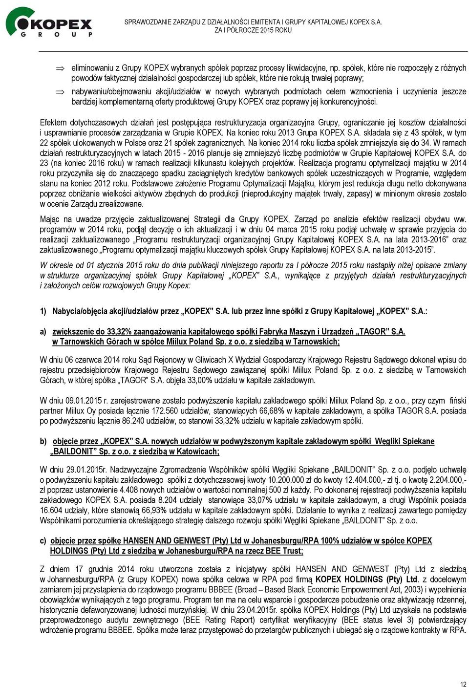 celem wzmocnienia i uczynienia jeszcze bardziej komplementarną oferty produktowej Grupy KOPEX oraz poprawy jej konkurencyjności.