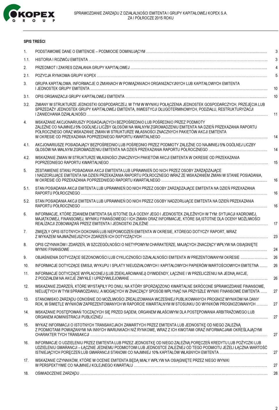 ZMIANY W STRUKTURZE JEDNOSTKI GOSPODARCZEJ, W TYM W WYNIKU POŁĄCZENIA JEDNOSTEK GOSPODARCZYCH, PRZEJĘCIA LUB SPRZEDAŻY JEDNOSTEK GRUPY KAPITAŁOWEJ EMITENTA, INWESTYCJI DŁUGOTERMINOWYCH, PODZIAŁU,