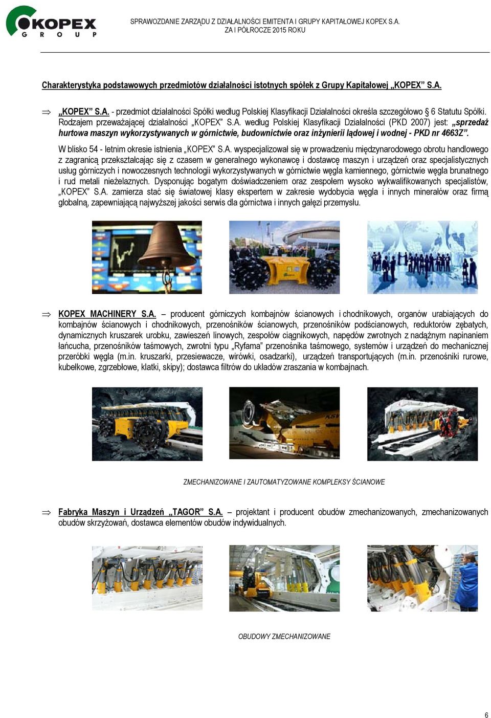 W blisko 54 - letnim okresie istnienia KOPEX S.A.