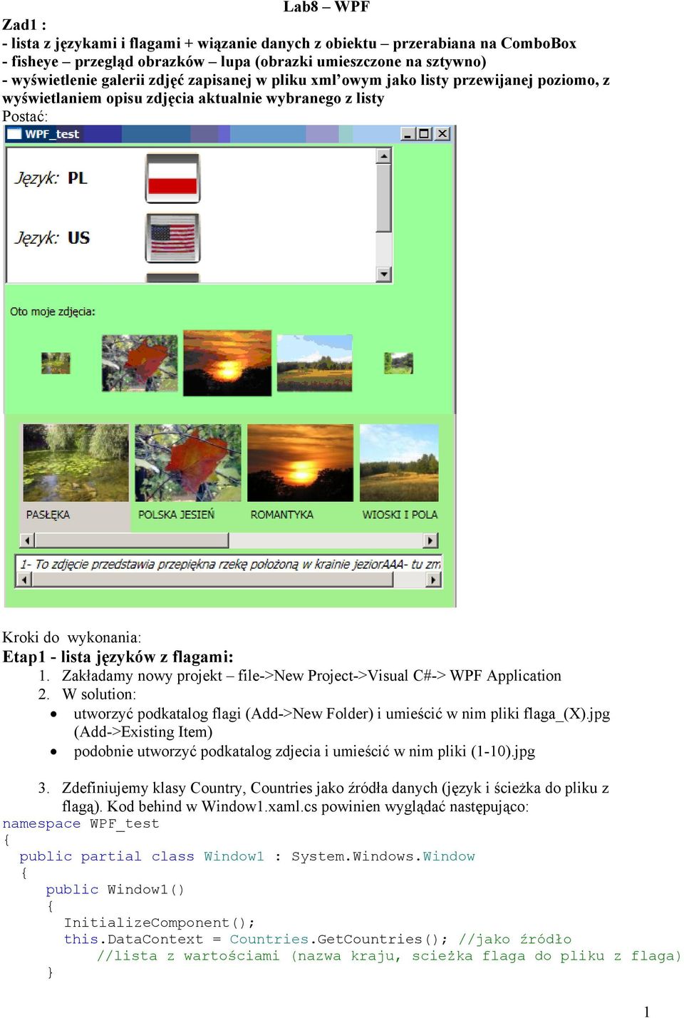 Zakładamy nowy projekt file->new Project->Visual C#-> WPF Application 2. W solution: utworzyć podkatalog flagi (Add->New Folder) i umieścić w nim pliki flaga_(x).