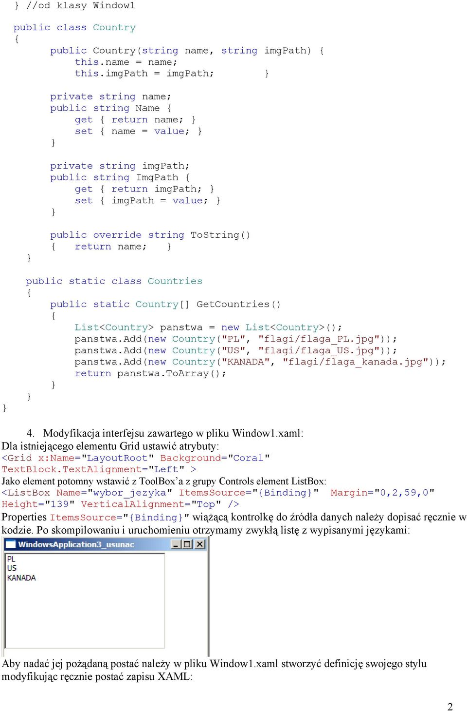 string ToString() return name; public static class Countries public static Country[] GetCountries() List<Country> panstwa = new List<Country>(); panstwa.add(new Country("PL", "flagi/flaga_pl.