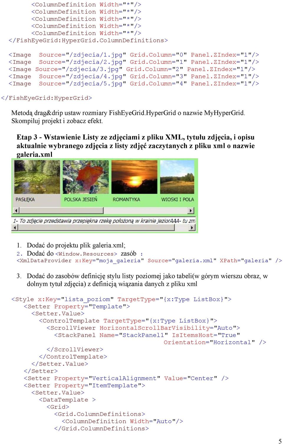 ZIndex="1"/> <Image Source="/zdjecia/4.jpg" Grid.Column="3" Panel.ZIndex="1"/> <Image Source="/zdjecia/5.jpg" Grid.Column="4" Panel.