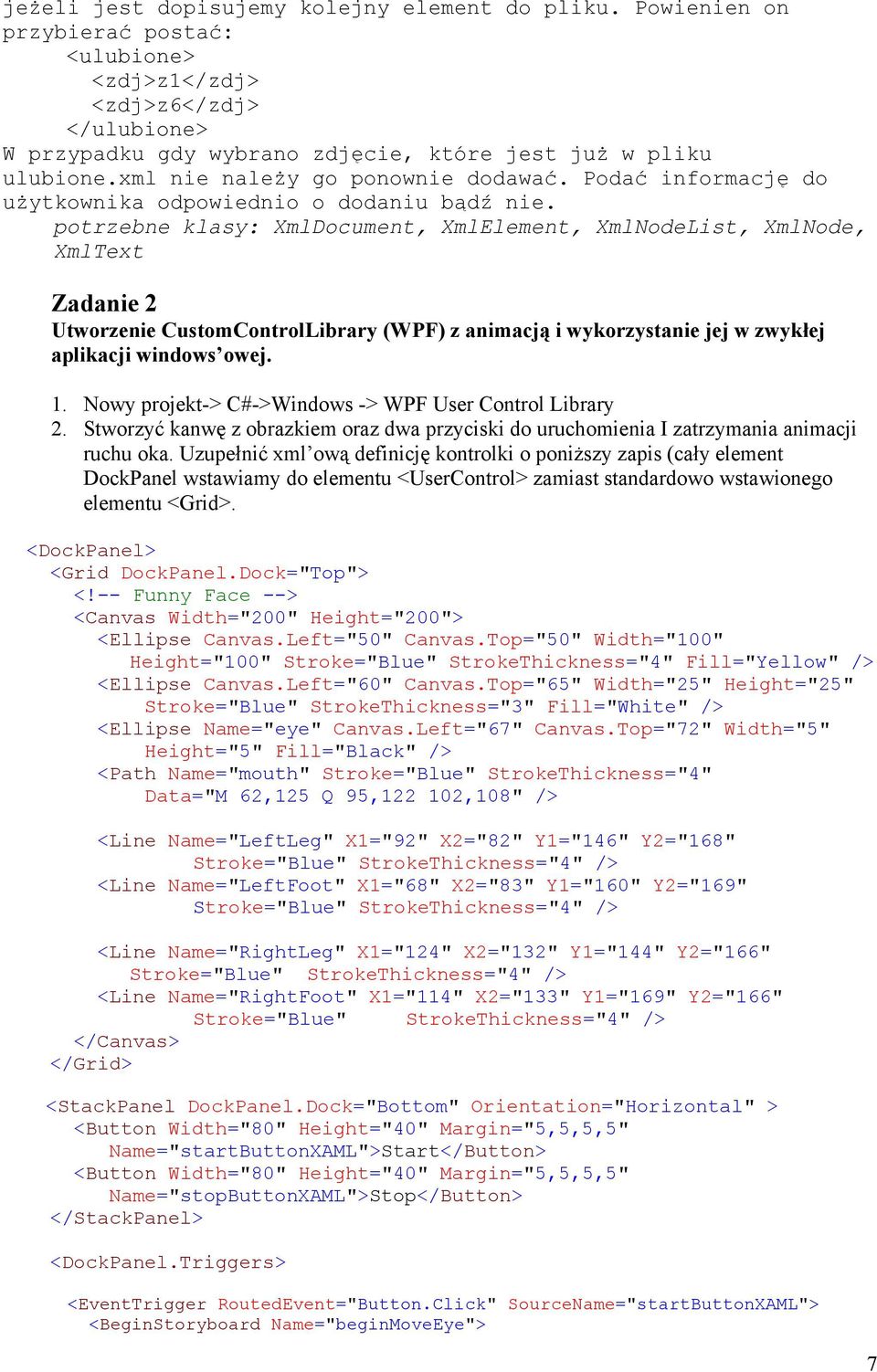 potrzebne klasy: XmlDocument, XmlElement, XmlNodeList, XmlNode, XmlText Zadanie 2 Utworzenie CustomControlLibrary (WPF) z animacją i wykorzystanie jej w zwykłej aplikacji windows owej. 1.